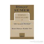TOPLU OYUNLARI 3 "ALI AYŞEYİ SEVIYO" BENI DÜNYA KADAR SEV - DİNÇER SÜMER (ISBN:9789758648634)