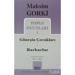 TOPLU OYUNLARI 4 GÜNEŞİN ÇOCUKLARI - BARBARLAR - MAKSIM GORKI