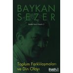 TOPLUM FARKLILAŞMALARI VE DIN OLAYI - BAYKAN SEZER