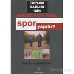 TOPLUM SAĞLIĞI İÇIN NEREDE, NIÇIN, NASIL SPOR YAPILIR? - H. NEDIM ÇETIN