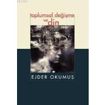 Toplumsal Değişme ve Din - Ejder Okumuş