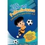 Tore, Tricks und Fußballwissen - Fußballspaß für junge Kicker ab 8: Die spannende Welt des Fußballs erkunden und verstehen - kinderleicht erklärt, mit Mitmachspaß und einem starken Fußballquiz