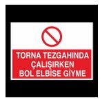 Torna Tezgahında Çalşırken Bol Elbise Giyme Uyarı Levhası 40x60cm