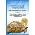 TORTUGAS LEOPARDO COMO MASCOTAS: Manual del propietario de la tortuga leopardo: aprenda estrategias de alimentación, diseño del hábitat, cuidados de higiene y salud para esta asombrosa mascota