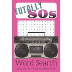 Totally 80s Word Search Puzzle Book: Word Search with Easy to Read Print about celebrating the 1980s! Boom Boxes, Neon and Big Hair Ahoy! [6x9in 110 ... for vacations, free time and relaxation!