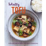 Totally Tofu: 75 Delicious Protein-Packed Vegetarian and Vegan Recipes