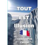 Tout est illusion - pour appréhender le monde - Découvrez les réalités cachées - la vérité sur le monde - terre plate ? voyages sur la lune?: Adapté ... et appréhender le monde qui vous entoure