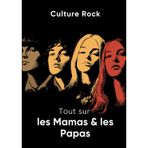 Tout sur les Mamas & les Papas (Culture Rock - Français)
