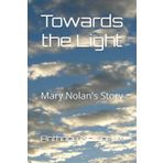 Towards the Light: Mary Nolan's Story