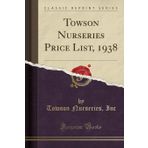 Towson Nurseries Price List, 1938 (Classic Reprint)