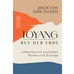 Toyang - Ruf der Erde: Lebenskunst zwischen Korea und Europa