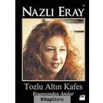 TOZLU ALTIN KAFES YAŞAMIMDAN ANILAR - NAZLI ERAY