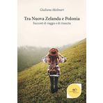 Tra Nuova Zelanda e Polonia. Racconti di viaggio e di rinascita (Chronos. Autobiografie di cittadini)