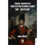 Trabzon, Ermenistan ve Küçük Asya’dan Istanbula Seyahat 1808 - 1809 Yılları
