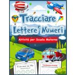 Tracciare Lettere e Numeri Attività per Scuola Materna: Libro di Attività Divertente per la Bambini 3-5 Anni con Alfabeto, Numeri, Forme, Colori e Tanti Giochi Educativi”.