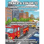 Trace & Color 12: Community Vehicles for Kids: 12 Public Service and City Helper Vehicles to Trace & Color – Fun Learning for Ages 3–6