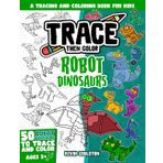 Trace Then Color: Robot Dinosaurs: A Tracing and Coloring Book for Kids (Art Books for Kids from FirstArtBooks)