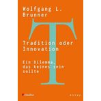 Tradition oder Innovation: Ein Dilemma, das keines sein sollte