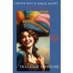 Tragedie Comiche: Scritte da ‘Jo’ e ‘Meg’ e recitate dalle ‘Piccole Donne’