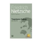 TRAGEDYANIN DOĞUŞU - FRIEDRICH WILHELM NIETZSCHE