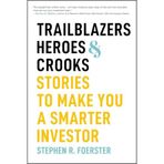 Trailblazers, Heroes, & Crooks: Stories to Make You a Smarter Investor