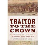 Traitor to the Crown: The Untold Story of the Popish Plot and the Consipiracy Against Samuel Pepys 1st edition by Long, James D. (2009) Paperback