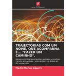 Trajectórias Com Um Nome, Que Acompanha É... "Fazer Um Caminho".