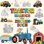 Traktor Malbuch und Zeichenbuch: Entdecken Sie die Freude an Traktoren für Kinder, 40 kreative und lustige Bilder zum Zeichnen, Ausmalen und Erforschen