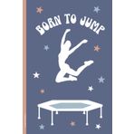 Trampolin Notizbuch: Geschenk für Trampolinspringerin und Trampoline Turnerin Notizheft A5 liniert mit Spruch BORN TO JUMP Buch für Notizen als Schreibheft und Tagebuch für Fans vom Jumping Sport