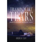 Trampoline Tears: Enduring The Unthinkable And Emerging Stronger