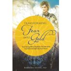 Transforming Fear into Gold: How Facing What Frightens You Most Can Heal and Light Up Your Life by Barbara Stone PhD (2012-10-18)