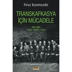 Transkafkasya İçin Mücadele 1917 - 1921 - Firuz Kazımzade