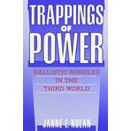 Trappings of Power: Ballistic Missiles in the Third World by Janne E. Nolan (1991-03-01)