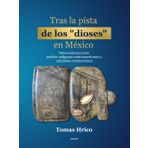 Tras la pista de los dioses en México: Paleocontactos entre pueblos indígenas y entitades extraterrestres