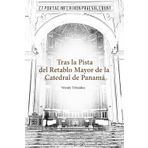 Tras la Pista del Retablo Mayor de la Catedral de Panamá
