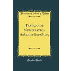 Tratado de Numismatica Ar bigo-Espa ola (Classic Reprint)