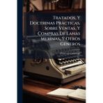 Tratados, Y Doctrinas Pràcticas, Sobre Ventas, Y Compras De Lanas Merìnas, Y Otros Generos: Y Sobre El Juego De Naypes, Y Dados, Con Un Suplemento De Veinte Y Seis Contratos