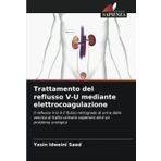 Trattamento del reflusso V-U mediante elettrocoagulazione: Il reflusso V-U è il flusso retrogrado di urina dalla vescica al tratto urinario superiore ed è un problema urologico
