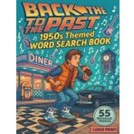 TRAVEL BACK TO THE PAST 1950s: 1950s Themed Word Search Puzzles with Easy to Read Print about 1950'S Culture, 50's Music, 50's Fashion, 50's ... Vacations, Holidays, Loved Ones, & Free Times