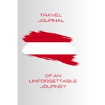Travel Journal Of An Unforgettable Journey – Austria There And Back!: Diary and photo album to capture your most precious memories of your best trips around the world