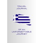 Travel Journal Of An Unforgettable Journey – Greece There And Back!: Diary and photo album to capture your most precious memories of your best trips around the world