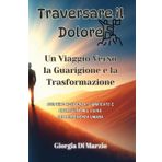Traversare il dolore. Un viaggio verso la guarigione e la trasformazione