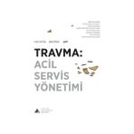 Travma: Acil Servis Yönetimi - Baki Ekçi