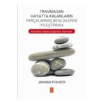 Travmadan Hayatta Kalanların Parçalanmış Benliklerini İyileştirmek - Janina Fisher