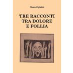 Tre racconti tra dolore e follia