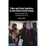 Trials and Penal Sanctions by Non-State Armed Groups: Between Rough Justice and Rebel Rule of Law