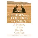 Tribes and Politics in Yemen: A History of the Houthi Conflict