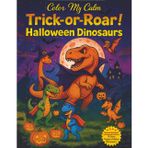 Trick-or-Roar Halloween Dinosaurs: Spooky & Fun Dinosaur Halloween Coloring Book with T-Tex, Raptors, Triceratops, and More for Kids, Adults, and Families (Color My Calm)