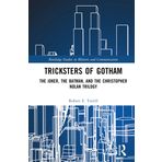 Tricksters of Gotham: The Joker, The Batman, and The Christopher Nolan Trilogy