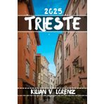 TRIESTE GUIDE DE VOYAGE: Découvrez les meilleurs endroits, les joyaux cachés, la vie nocturne, les aventures en plein air et la culture de Trieste, ... pratiques et des informations locales